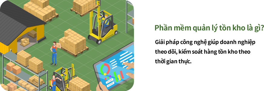 Phần mềm quản lý tồn kho là gì? Phần mềm quản lý tồn kho hỗ trợ kiểm soát hàng tồn kho và phân bổ nguồn lực hợp lý